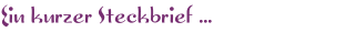 Ein kurzer Steckbrief ...